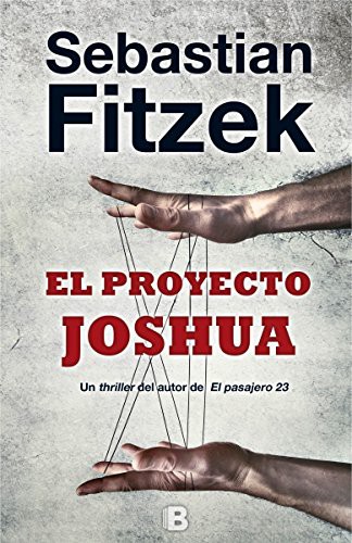 Sebastian Fitzek: El proyecto Joshua (Paperback, 2016, B (Ediciones B))