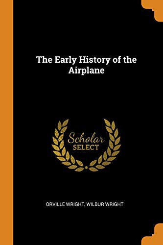Orville Wright, Wilbur Wright: The Early History of the Airplane (Paperback, 2018, Franklin Classics)