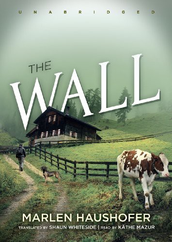 Kathe Mazur, Marlen Haushofer: The Wall (AudiobookFormat, Blackstone Audiobooks, Blackstone Audio, Inc.)