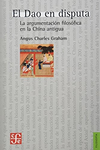 Angus Charles Graham: El Dao en disputa. La argumentación filosófica en la China antigua (Paperback, 2013, Fondo de Cultura Económica)