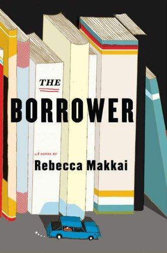 Rebecca Makkai: The Borrower (2011, Viking)