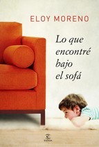 Eloy Moreno: Lo que encontré bajo el sofá (2013, Espasa)