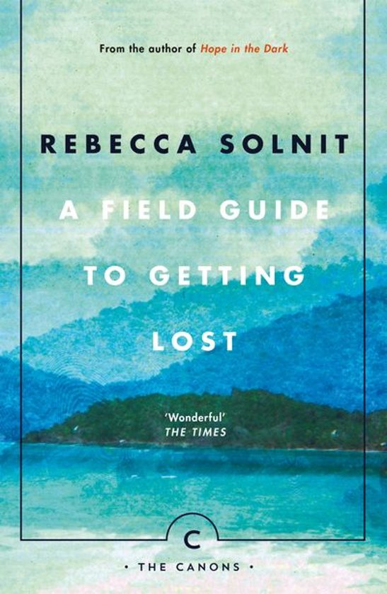 Rebecca Solnit: A Field Guide to Getting Lost (2006, Canongate)