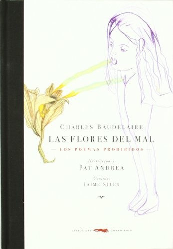 Charles Baudelaire, Pat Andrea, Jaime Siles: Las flores del mal (Hardcover, Libros del Zorro Rojo)