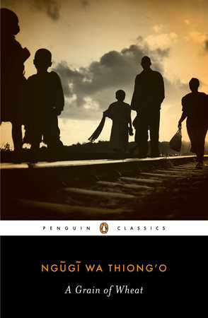 Ngũgĩ wa Thiong'o, Ngũgĩ wa Thiongʼo: A grain of wheat (2012, Penguin Classics)