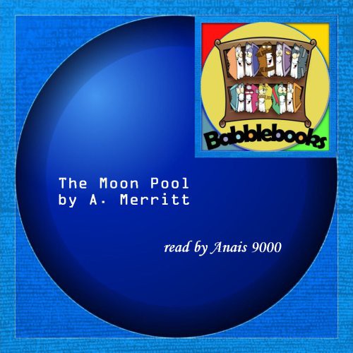 A. Merritt: The Moon Pool (AudiobookFormat, 2008, Babblebooks)