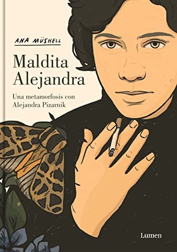 Ana Müshell, Luna Miguel: Maldita Alejandra. una Metamorfosis con Alejandra Pizarnik (Spanish language, 2023, Penguin Random House Grupo Editorial, Lumen)