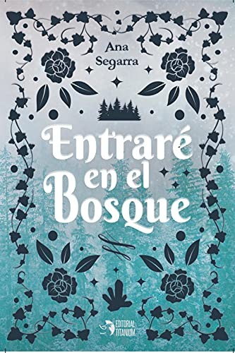 Ana Segarra Gómez: Entraré en el bosque (Paperback, Editorial Titanium)