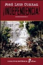 José Luis Corral Lafuente: ¡Independencia! (Spanish language, 2005, Edhasa)