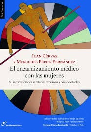 Juan Gérvas: El encarnizamiento médico con las mujeres (2016, Libros del lince)