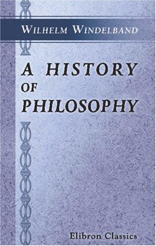 Wilhelm Windelband: A History of Philosophy (Paperback, 2001, Adamant Media Corporation)