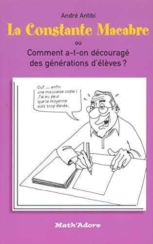 André Antibi: La constante macabre ou Comment a-t-on découragé des générations d'élèves ? (French language, 2005)