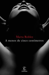 Marta Robles: A menos de cinco centímetros (2017, Espasa)