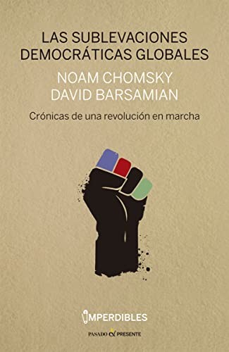 Noam Chomsky, David Barsamian, Luis Noriega: Las sublevaciones democrticas globales (Paperback, 2017, Editorial Pasado y Presente)
