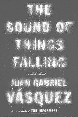 Juan Gabriel Vásquez: The Sound of Things Falling (2013)