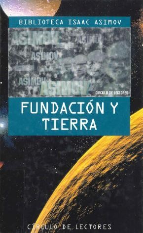 Isaac Asimov: Fundación y Tierra (español language, 1995, Circulo de Lectores)