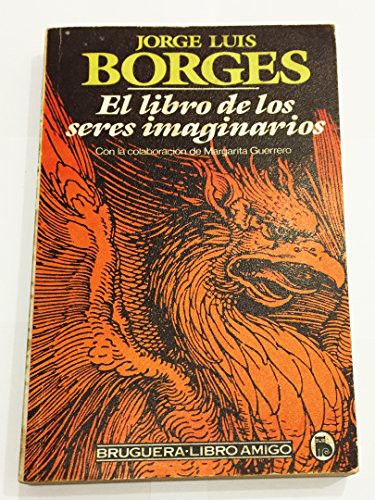 Jorge Luis Borges: El libro de los seres imaginarios (Paperback, Bruguera., Bruguera)