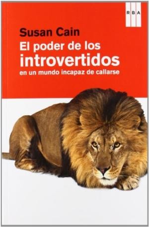 El poder de los introvertidos : en un mundo incapaz de callarse - 1. ed. (2012, RBA)