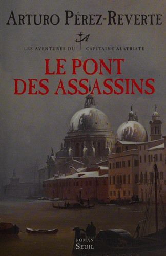 Arturo Pérez-Reverte: Le pont des assassins (French language, 2012, Éditions du Seuil)