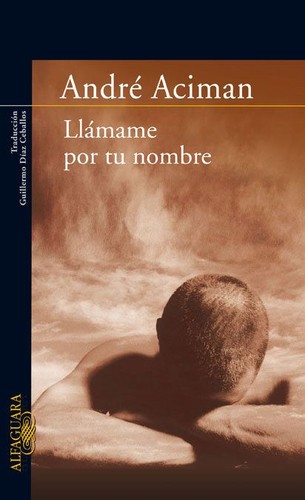 André Aciman: llámame por tu nombre (2008, Alfaguara, ALFAGUARA)