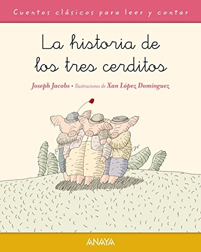 Joseph Jacobs, Xan López Domínguez, Fernando Santos: La historia de los tres cerditos (Paperback, 2015, ANAYA INFANTIL Y JUVENIL)