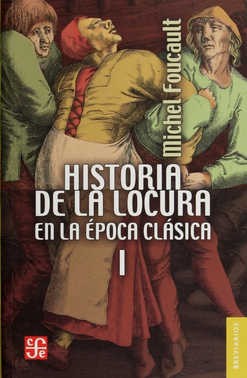 Historia de la locura en la epoca clasica. Volumen 1 (2015, Fondo de Cultura Economica)