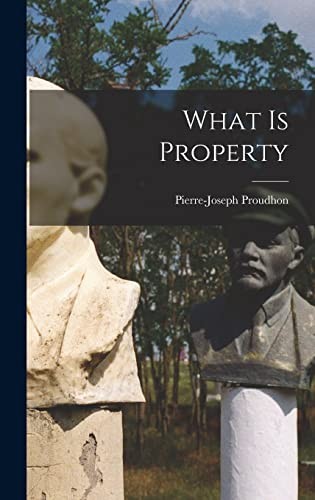 Pierre-Joseph Proudhon: What Is Property (2022, Creative Media Partners, LLC)