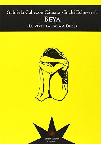 Gabriela Cabezón Cámara: Beya (le viste la cara a Dios) (2013, Eterna Cadencia Editora)