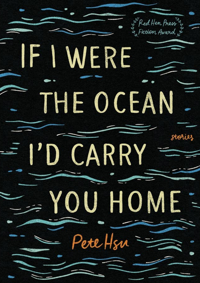 Pete Hsu: If I Were the Ocean, I'd Carry You Home (2022, Red Hen Press)