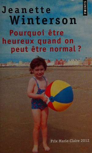 Jeanette Winterson: Pourquoi être heureux quand on peut être normal? (French language, 2013, Contemporary French Fiction)