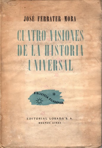 José Ferrater Mora: Cuatro visiones de la historia universal (1945, Losada)