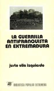 Justo Vila Izquierdo: La guerrilla antifranquista en Extremadura (Paperback, Spanish language, 1986, Universitas Editorial)