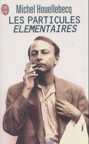 Michel Houellebecq: Les Particules Elementaires (Paperback, French language, 2000, Editions J'Ai Lu)