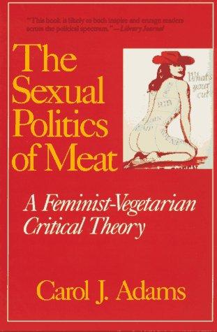 Carol J. Adams: The Sexual Politics of Meat (Paperback, Continuum Intl Pub Group)