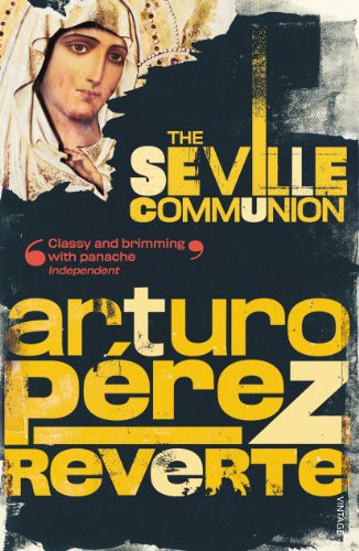 Arturo Pérez-Reverte: The Seville Communion (Paperback, Vintage/Ebury (a Division of Random)