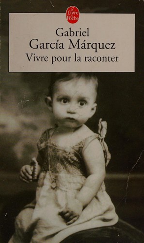 Gabriel García Márquez: Vivre pour la raconter (French language, 2006, Librairie Générale Française)