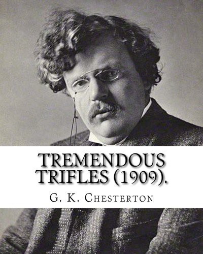 G. K. Chesterton: Tremendous trifles . By : G. K. Chesterton (Paperback, Createspace Independent Publishing Platform, CreateSpace Independent Publishing Platform)