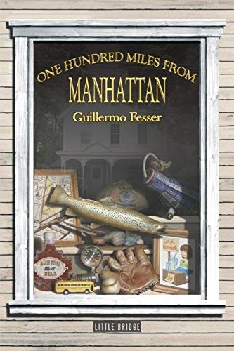 Guillermo Fesser: One Hundred Miles from Manhattan (Paperback, Little Bridge Productions)