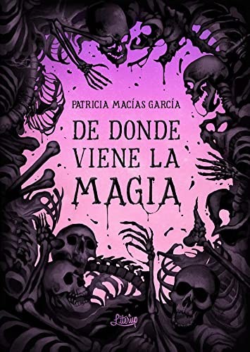 Libertad Delgado Rodríguez, Patricia Macías: De donde viene la magia (Paperback, Literup Ediciones)