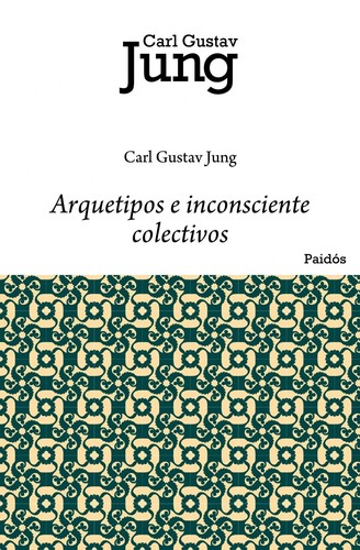 Arquetipos e inconsciente colectivo - 1. edición (2009, Ediciones Paidós)