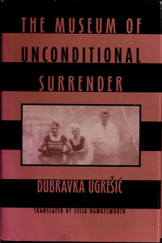 Dubravka Ugrešić, Celia Hawkesworth: The Museum of Unconditional Surrender (Hardcover, New Directions Publishing Corporation)
