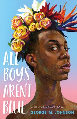 George M. Johnson: All Boys Aren't Blue (2020, Farrar, Straus & Giroux)