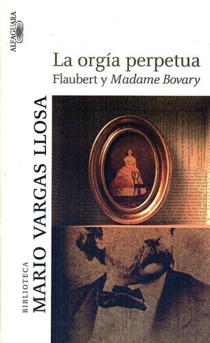 Mario Vargas Llosa: La orgia perpetua/ The Perpetual Orgy:Flaubert and Madame Bovary (Biblioteca Mario Vargas Llosa) (Paperback, Spanish language, 2007, Alfaguara)