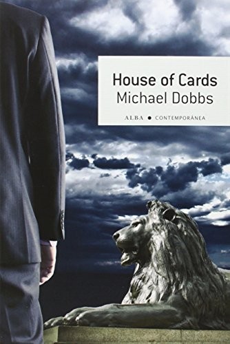 Michael Dobbs, Patricia Antón de Vez Ayala-Duarte: House of Cards (Paperback, Alba Editorial, ALBA)