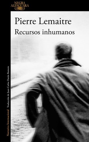 Pierre Lemaitre: Recursos inhumanos (2017, Alfaguara)