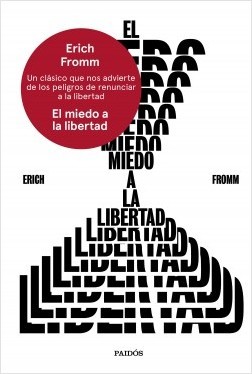 Erich Fromm: El miedo a la libertad (2018, Paidós)