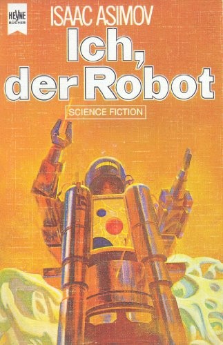 Isaac Asimov: Ich, der Robot (German language, 1987, William Heyne Verlag)