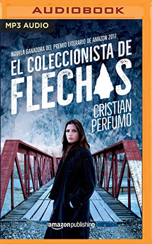 Cristian Perfumo, Ana Ragasol: El coleccionista de flechas (AudiobookFormat, Audible Studios on Brilliance Audio, Audible Studios on Brilliance)