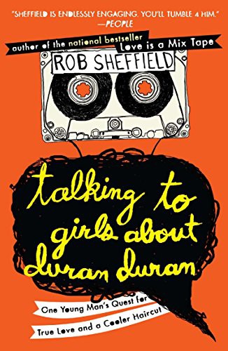 Rob Sheffield: Talking to Girls About Duran Duran (Paperback, Plume)