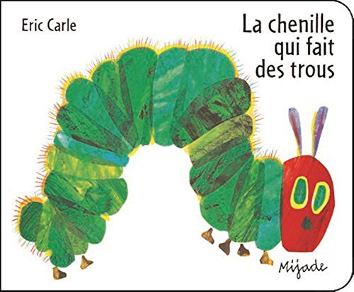 Eric Carle: Le Chenille Qui Fait des Trous (2013, MIJADE, French and European Publications Inc)